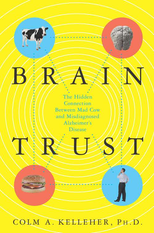 Book cover of Brain Trust: The Hidden Connection Between Mad Cow and Misdiagnosed Alzheimer's Disease