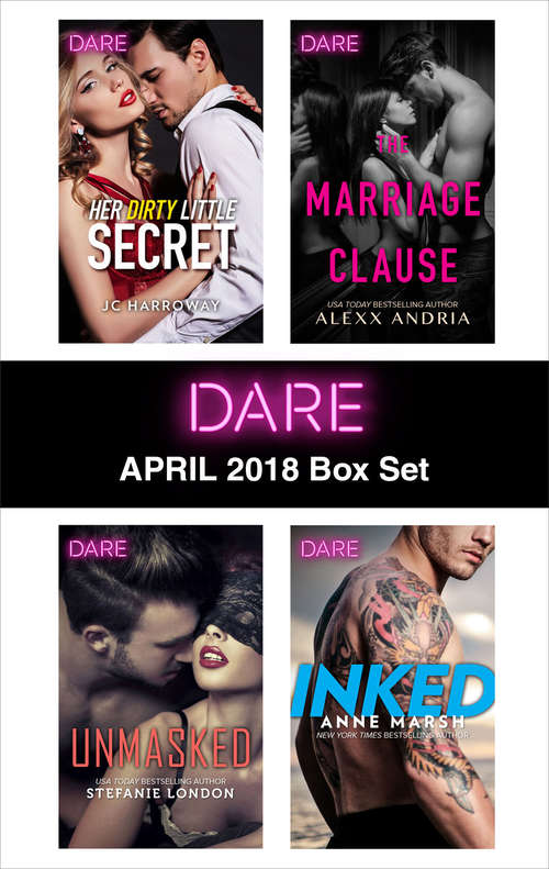 Harlequin Dare April 2018 Box Set: Her Dirty Little Secret Unmasked The Marriage Clause Inked