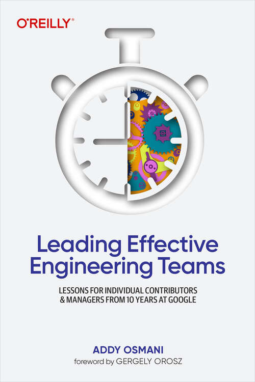 Book cover of Leading Effective Engineering Teams: Lessons for Individual Contributors and Managers from 10 Years at Google (1)