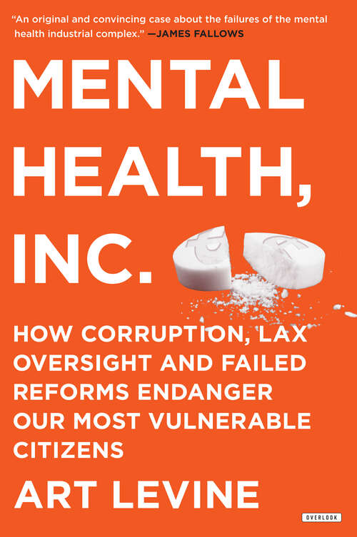 Book cover of Mental Health, Inc.: How Corruption, Lax Oversight and Failed Reforms Endanger Our Most Vulnerable Citizens