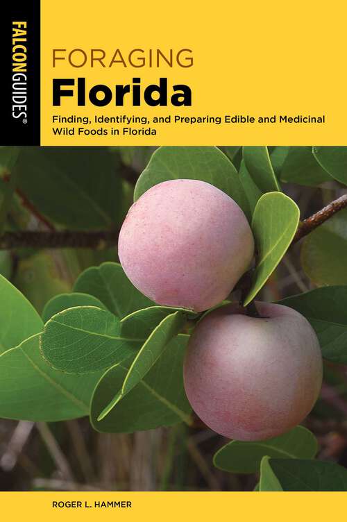 Book cover of Foraging Florida: Finding, Identifying, and Preparing Edible and Medicinal Wild Foods in Florida (Foraging Series)