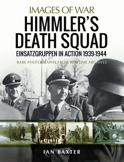 Book cover of Himmler's Death Squad: Einsatzgruppen in Action, 1939–1944 (Images of War)