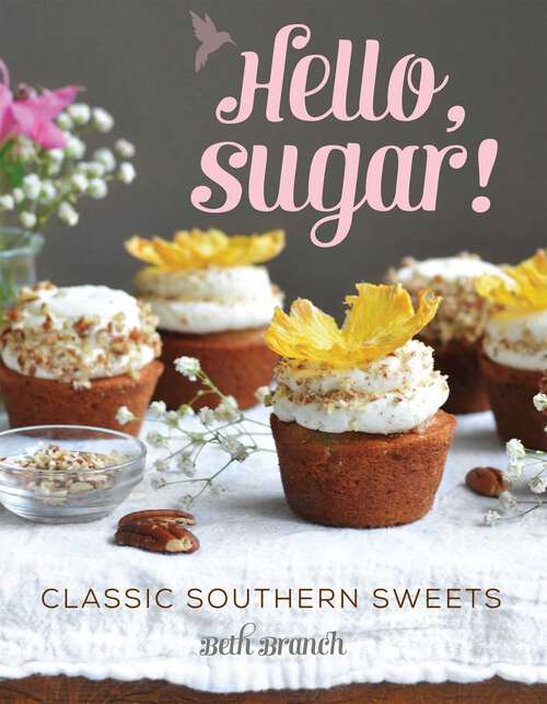 Book cover of Hello, Sugar!: Classic Southern Sweets