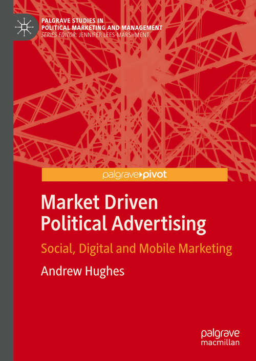 Book cover of Market Driven Political Advertising: Social, Digital and Mobile Marketing (Palgrave Studies in Political Marketing and Management)