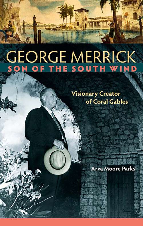 Book cover of George Merrick, Son of the South Wind: Visionary Creator of Coral Gables