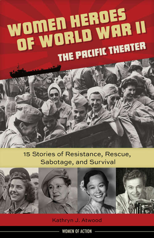 Book cover of Women Heroes of World War II—the Pacific Theater: 15 Stories of Resistance, Rescue, Sabotage, and Survival