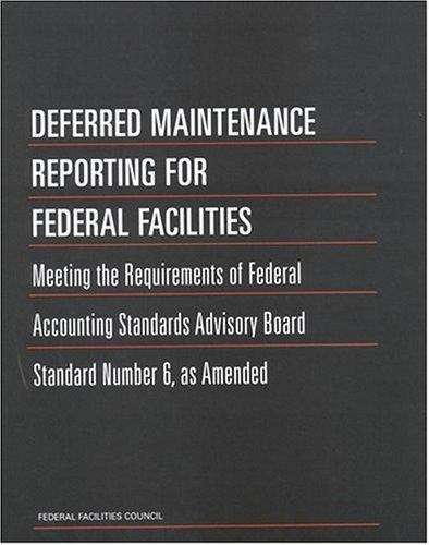 Book cover of DEFERRED MAINTENANCE REPORTING FOR FEDERAL FACILITIES: Meeting the Requirements of Federal Accounting Standards Advisory Board Standard Number 6, as Amended