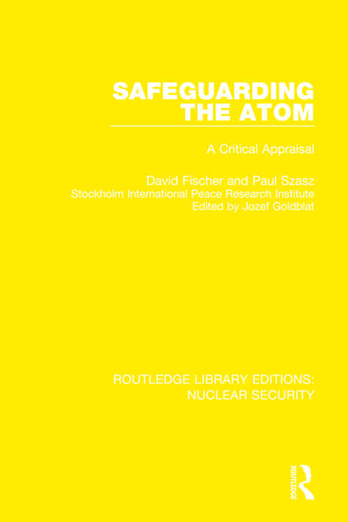 Safeguarding the Atom: A Critical Appraisal (Routledge Library Editions: Nuclear Security)