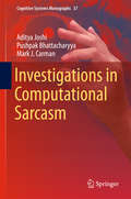 Investigations in Computational Sarcasm (Cognitive Systems Monographs #37)