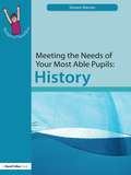 Meeting the Needs of Your Most Able Pupils: History (The Gifted and Talented Series)