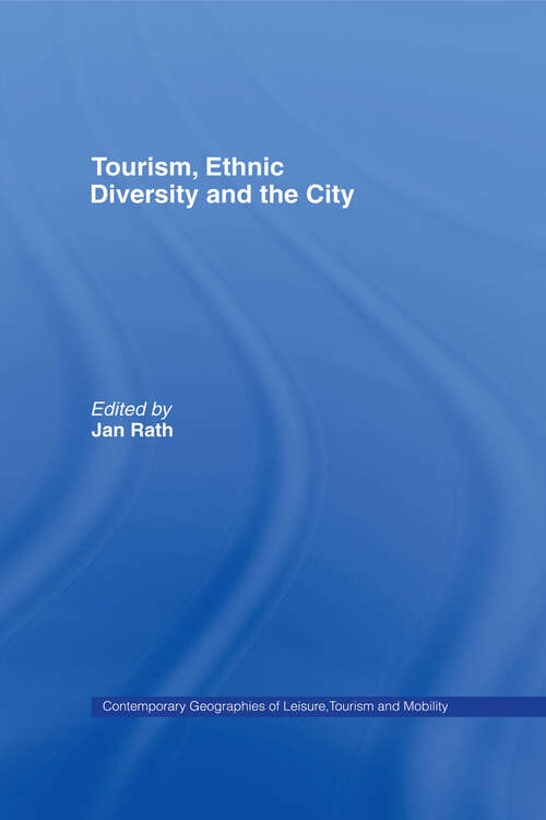 Tourism, Ethnic Diversity and the City (Contemporary Geographies of Leisure, Tourism and Mobility)