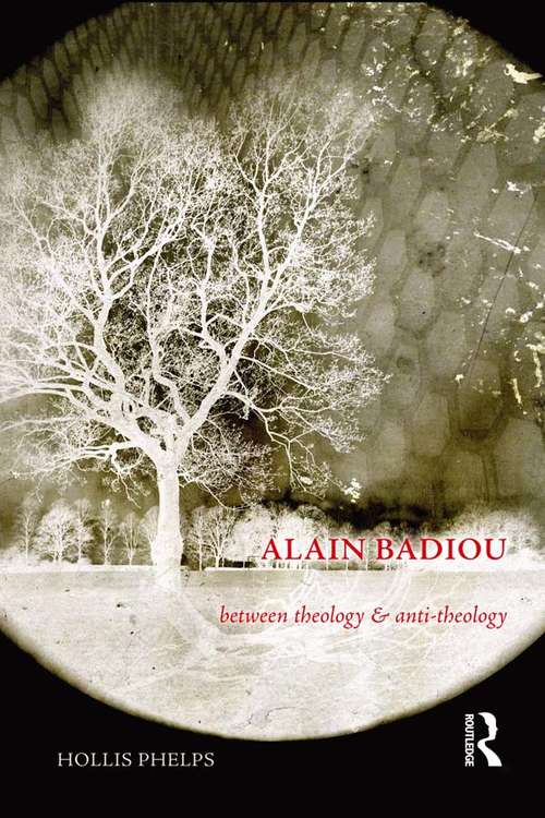 Alain Badiou: Between Theology and Anti-Theology