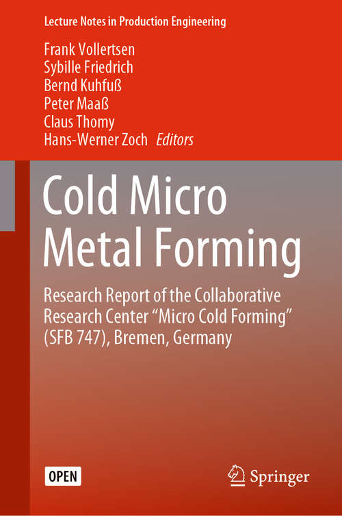 Cold Micro Metal Forming: Research Report of the Collaborative Research Center “Micro Cold Forming” (SFB 747), Bremen, Germany (Lecture Notes in Production Engineering)
