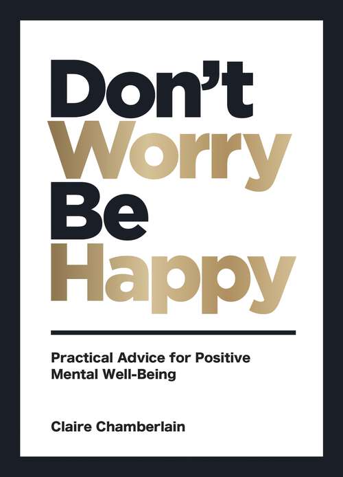 Book cover of Don't Worry, Be Happy: Practical Advice for Positive Mental Well-Being