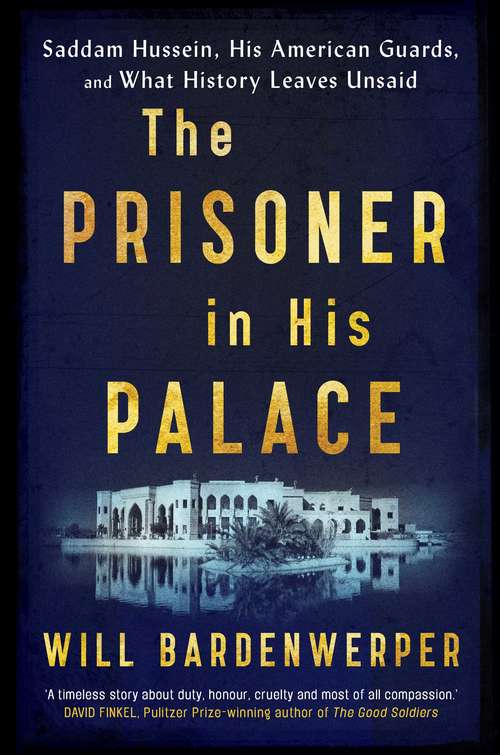 Book cover of The Prisoner in His Palace: Saddam Hussein, His American Guards, and What History Leaves Unsaid
