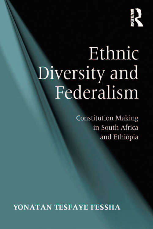 Ethnic Diversity and Federalism: Constitution Making in South Africa and Ethiopia