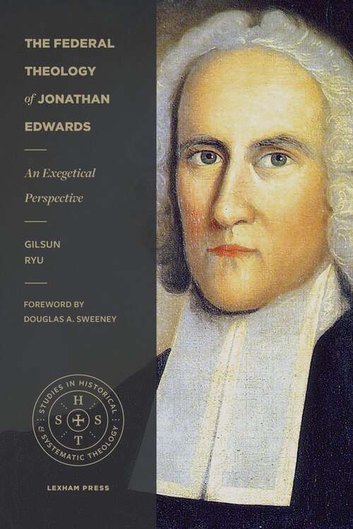 Book cover of The Federal Theology of Jonathan Edwards: An Exegetical Perspective (Studies in Historical and Systematic Theology)