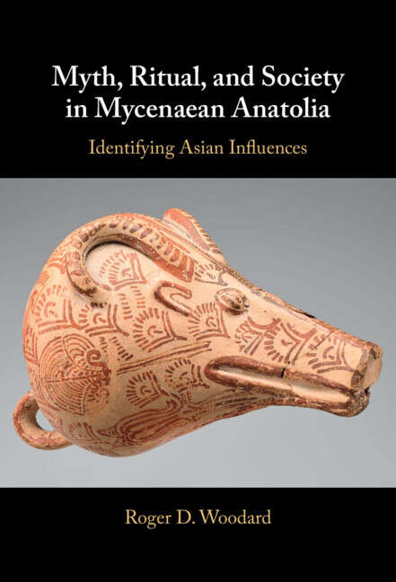 Book cover of Myth, Ritual, and Society in Mycenaean Anatolia: Identifying Asian Influences