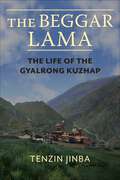 The Beggar Lama: The Life of the Gyalrong Kuzhap