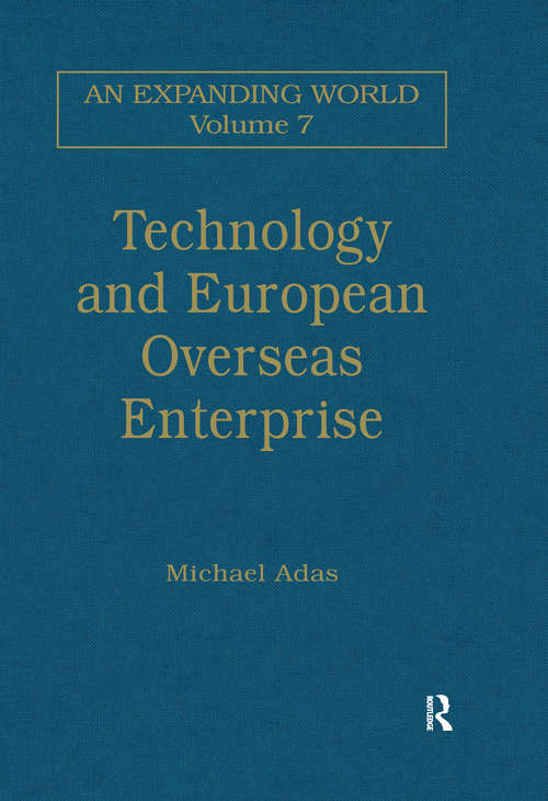 Technology and European Overseas Enterprise: Diffusion, Adaptation and Adoption (An Expanding World: The European Impact on World History, 1450 to 1800)