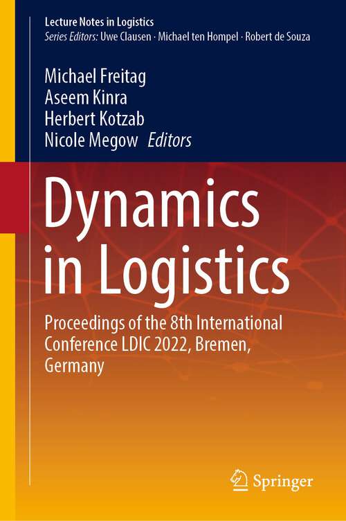 Book cover of Dynamics in Logistics: Proceedings of the 8th International Conference LDIC 2022, Bremen, Germany (1st ed. 2022) (Lecture Notes in Logistics)