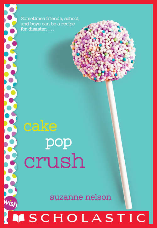 Book cover of Cake Pop Crush: A Wish Novel