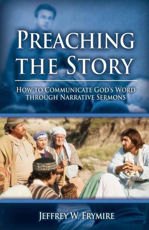 Book cover of Preaching the Story: How to Communicate God's Word Through Narrative Sermons