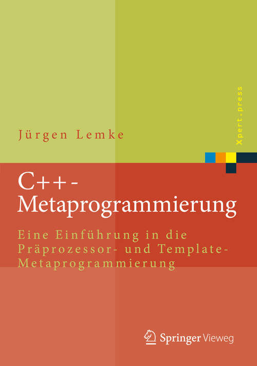 Book cover of C++-Metaprogrammierung: Eine Einführung in die Präprozessor- und Template-Metaprogrammierung (Xpert.press)