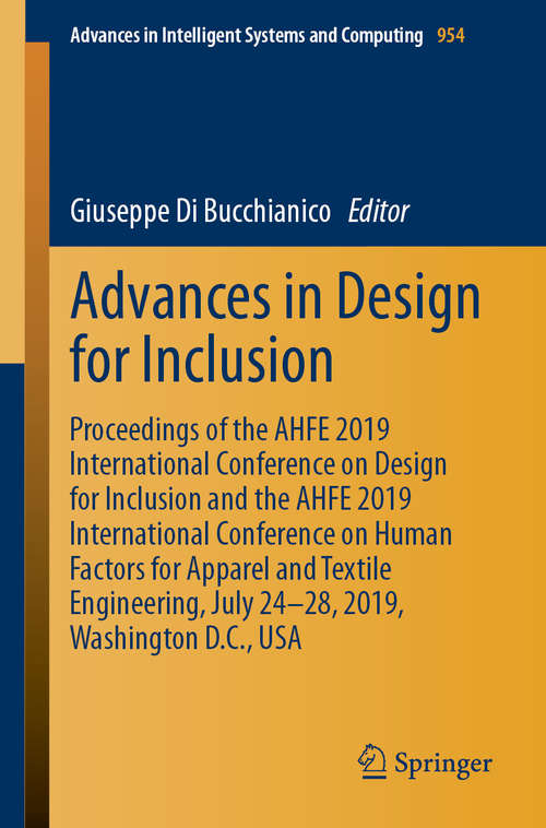 Book cover of Advances in Design for Inclusion: Proceedings of the AHFE 2019 International Conference on Design for Inclusion and the AHFE 2019 International Conference on Human Factors for Apparel and Textile Engineering, July 24-28, 2019, Washington D.C., USA (1st ed. 2020) (Advances in Intelligent Systems and Computing #954)