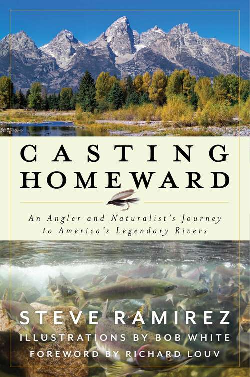 Book cover of Casting Homeward: An Angler and Naturalist's Journey to America's Legendary Rivers