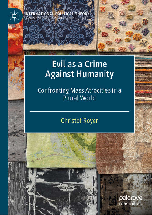Book cover of Evil as a Crime Against Humanity: Confronting Mass Atrocities in a Plural World (1st ed. 2021) (International Political Theory)