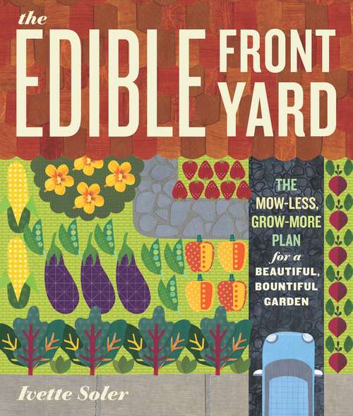 Book cover of The Edible Front Yard: The Mow-Less, Grow-More Plan for a Beautiful, Bountiful Garden