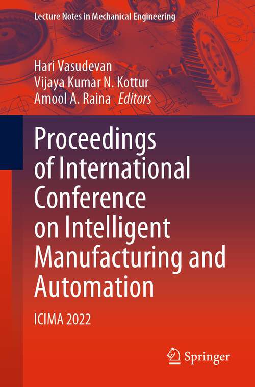 Book cover of Proceedings of International Conference on Intelligent Manufacturing and Automation: ICIMA 2022 (1st ed. 2023) (Lecture Notes in Mechanical Engineering)