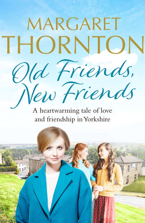 Book cover of Old Friends, New Friends: A heartwarming tale of love and friendship in Yorkshire (Yorkshire Sagas)
