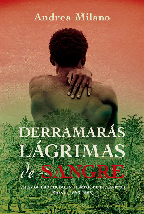 Book cover of Derramarás lágrimas de sangre: Un amor prohibido en tiempos de esclavitud (Brasil, 1886 - 1888)