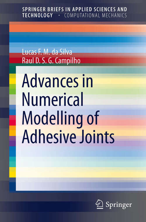 Advances in Numerical Modeling of Adhesive Joints (SpringerBriefs in Applied Sciences and Technology)