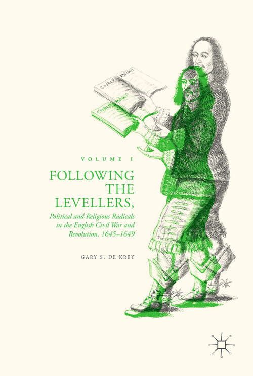 Book cover of Following the Levellers, Volume One: Political and Religious Radicals in the English Civil War and Revolution, 1645–1649 (1st ed. 2017)