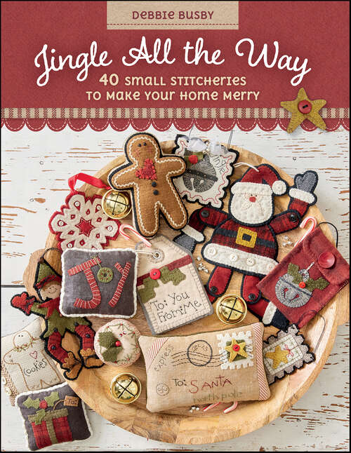 Book cover of Jingle All the Way: 40 Small Stitcheries to Make Your Home Merry