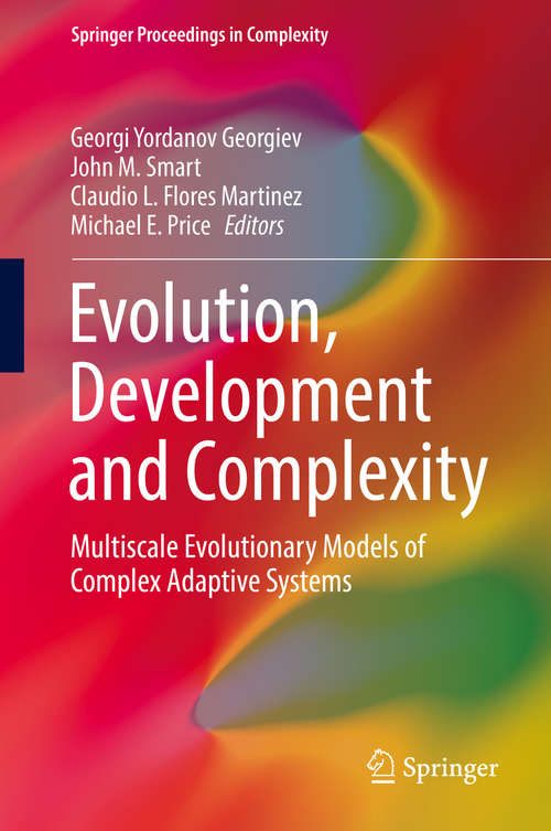 Evolution, Development and Complexity: Multiscale Evolutionary Models of Complex Adaptive Systems (Springer Proceedings in Complexity)