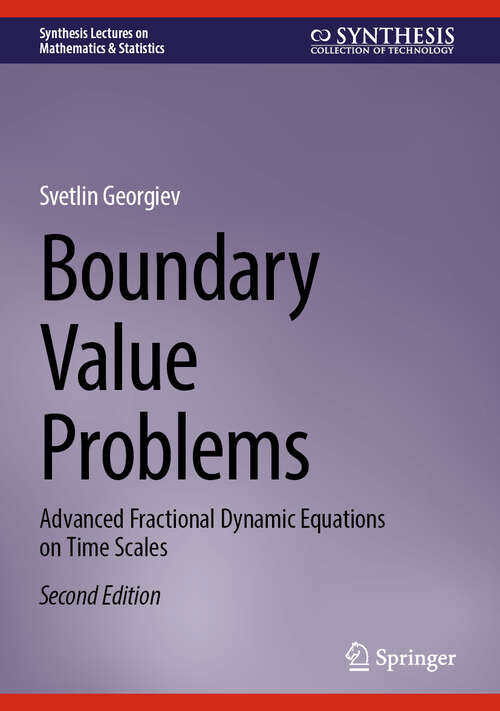 Book cover of Boundary Value Problems: Advanced Fractional Dynamic Equations on Time Scales (Second Edition 2025) (Synthesis Lectures on Mathematics & Statistics)