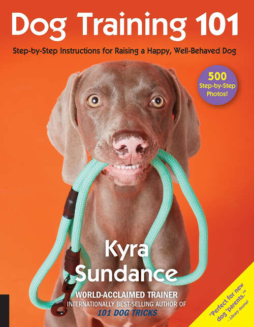 Book cover of Dog Training 101: Step-by-Step Instructions for Raising a Happy Well-Behaved Dog