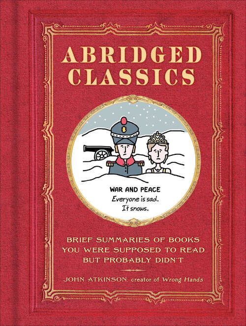 Book cover of Abridged Classics: Brief Summaries of Books You Were Supposed to Read but Probably Didn't