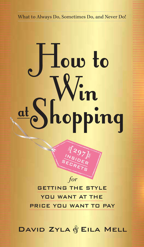 How to Win at Shopping: 297 Insider Secrets for Getting the Style You Want at the Price You Want to Pay