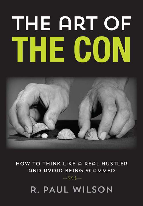 Book cover of The Art of the Con: How to Think Like a Real Hustler and Avoid Being Scammed (1st Edition)