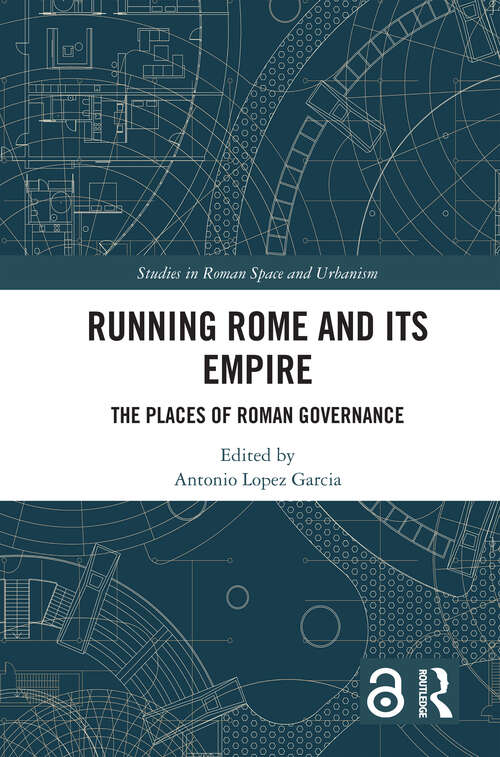 Book cover of Running Rome and its Empire: The Places of Roman Governance (Studies in Roman Space and Urbanism)