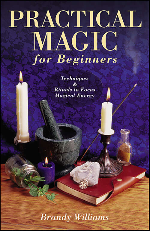 Book cover of Practical Magic for Beginners: Techniques & Rituals to Focus Magical Energy (Llewellyn's For Beginners)