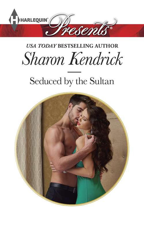 Book cover of Seduced by the Sultan: Seduced By The Sultan Secrets Of A Bollywood Marriage What The Greek's Money Can't Buy The Sicilian's Unexpected Duty (Original) (Desert Men of Qurhah #3)
