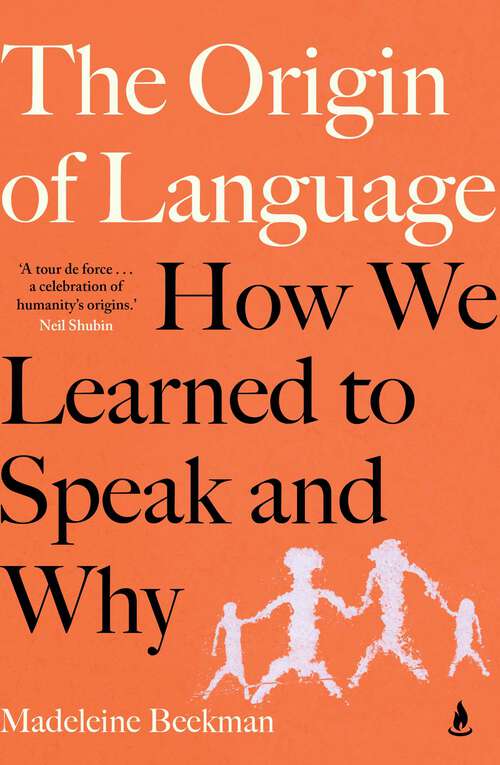Book cover of The Origin of Language: How we learned to speak and why