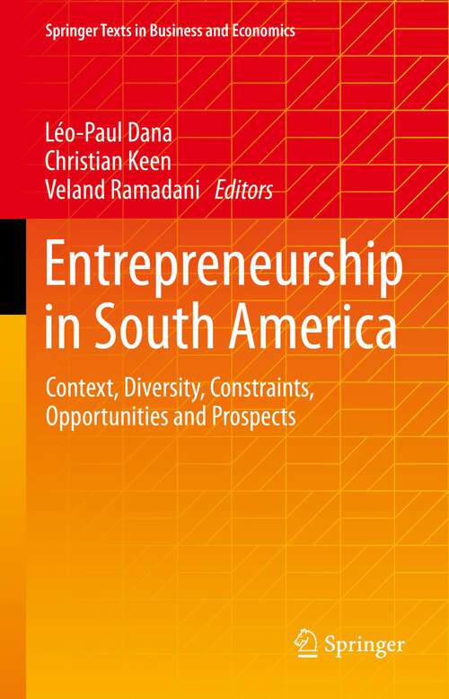 Book cover of Entrepreneurship in South America: Context, Diversity, Constraints, Opportunities and Prospects (1st ed. 2022) (Springer Texts in Business and Economics)