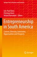 Entrepreneurship in South America: Context, Diversity, Constraints, Opportunities and Prospects (Springer Texts in Business and Economics)